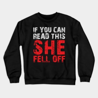 If you can read this she fell off Crewneck Sweatshirt